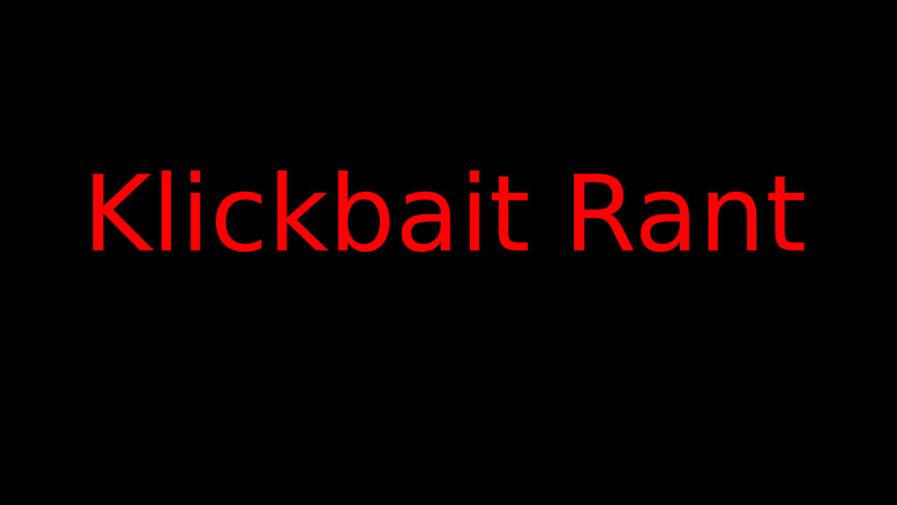 Klickbait Rant